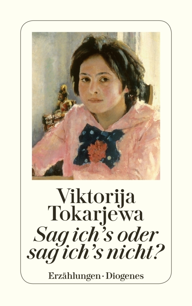 Cover: 9783257227888 | Sag ich's oder sag ich's nicht? | Erzählungen | Viktorija Tokarjewa