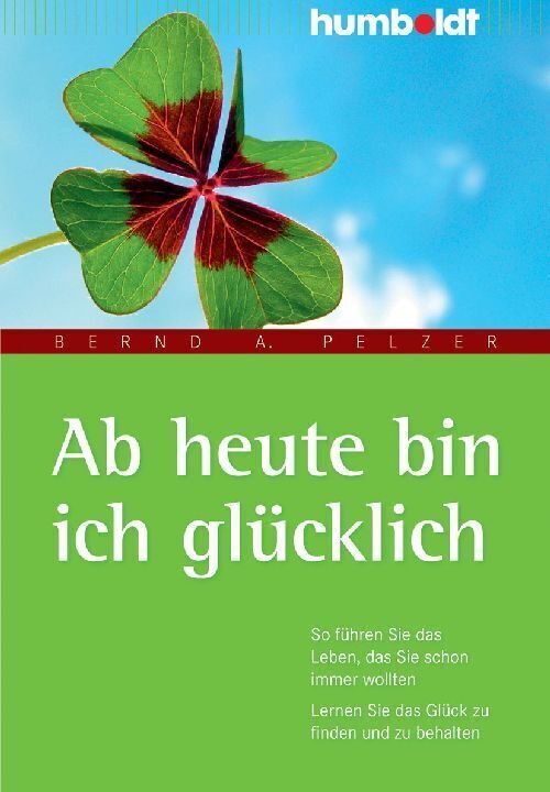 Cover: 9783869104591 | Ab heute bin ich glücklich | Bernd A. Pelzer | Taschenbuch | Deutsch