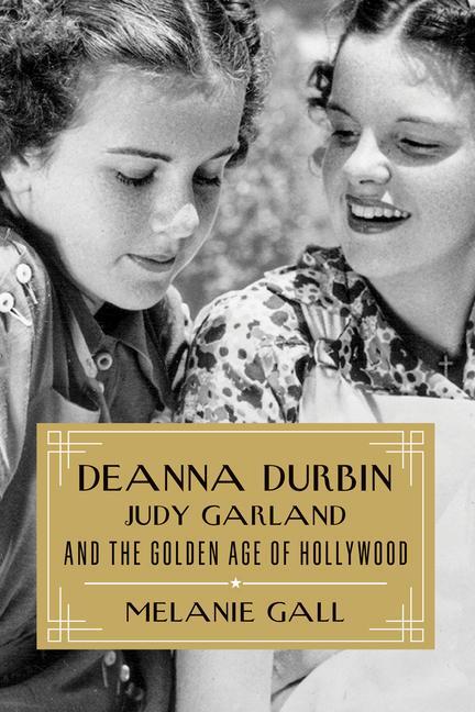 Cover: 9781493064335 | Deanna Durbin, Judy Garland, and the Golden Age of Hollywood | Gall