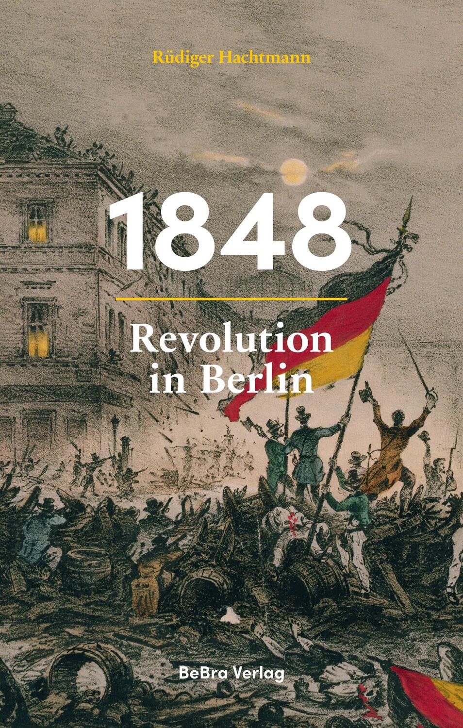 Cover: 9783814802619 | 1848 | Revolution in Berlin | Rüdiger Hachtmann | Buch | 240 S. | 2022