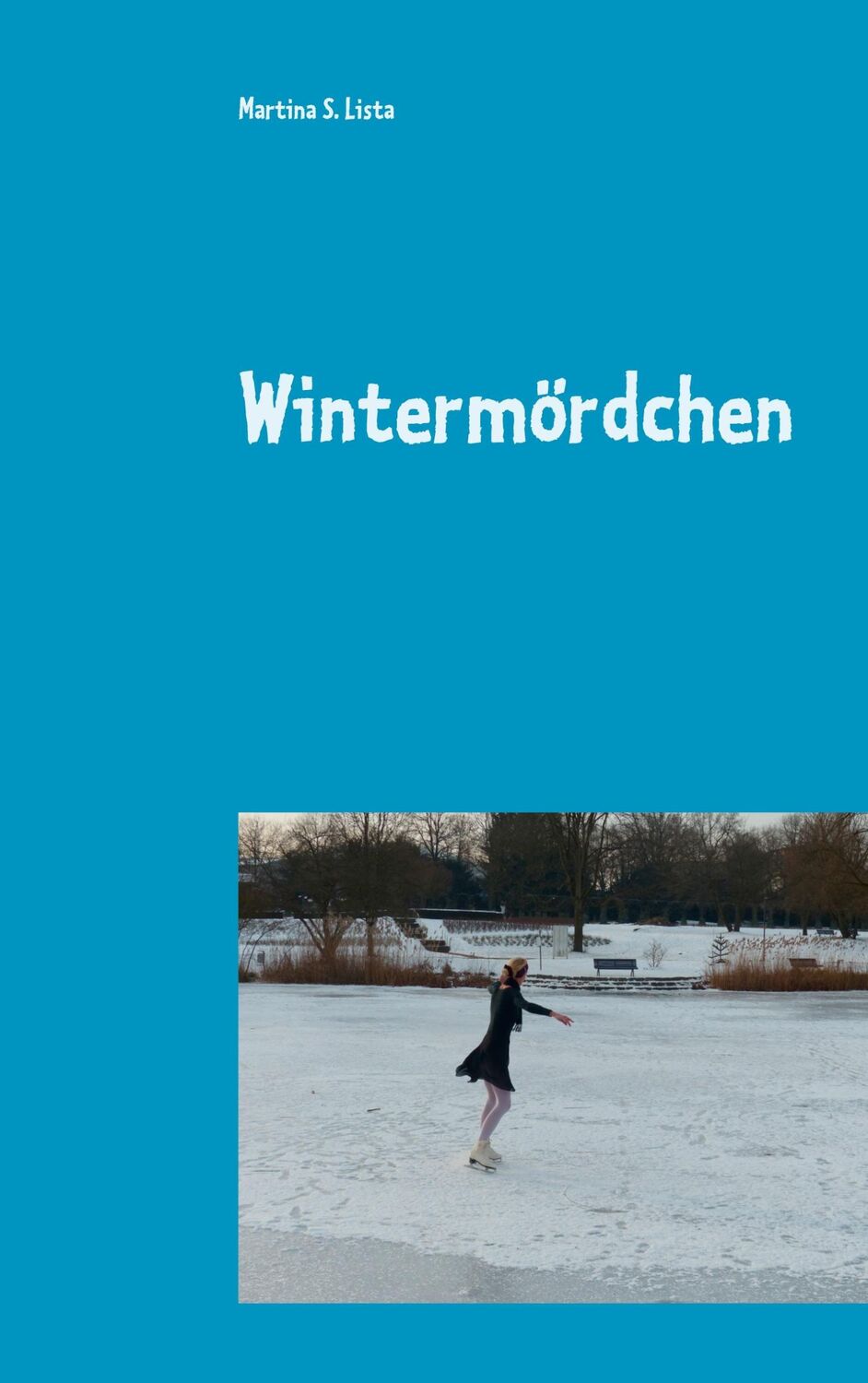 Cover: 9783752660616 | Wintermördchen | Martina S. Lista | Taschenbuch | Paperback | 172 S.