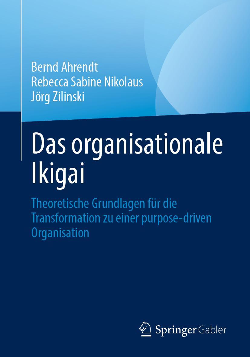 Cover: 9783662669709 | Das organisationale Ikigai | Bernd Ahrendt (u. a.) | Taschenbuch