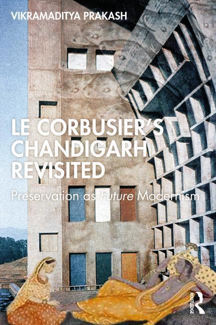 Cover: 9781032447254 | Le Corbusier's Chandigarh Revisited | Preservation as Future Modernism