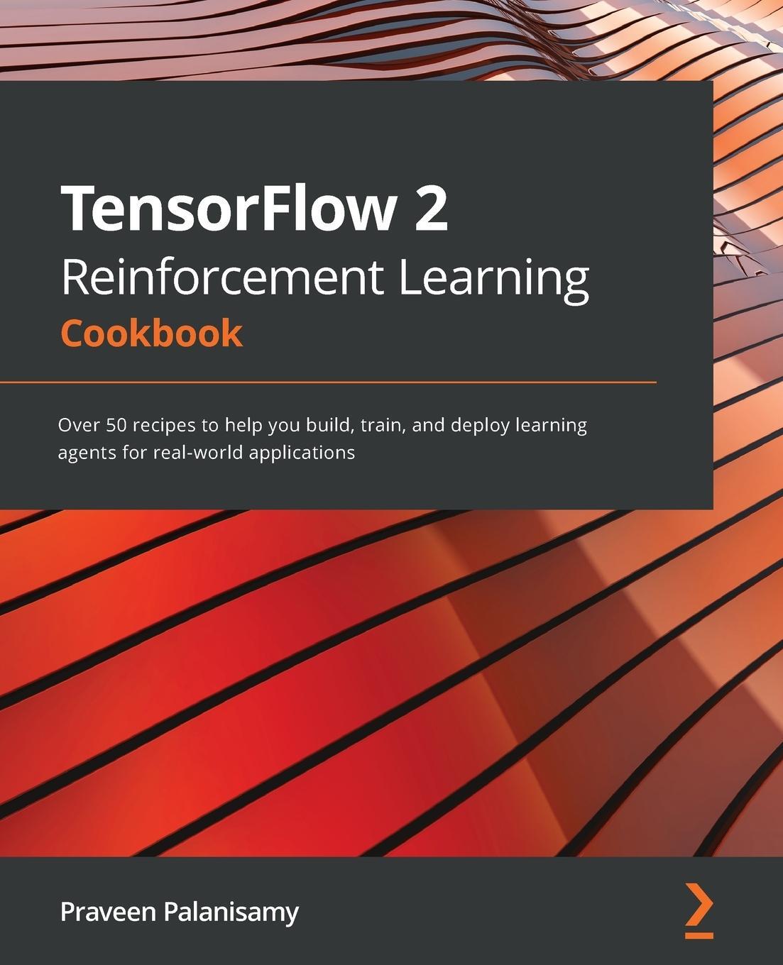 Cover: 9781838982546 | TensorFlow 2 Reinforcement Learning Cookbook | Praveen Palanisamy