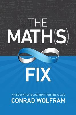 Cover: 9781579550363 | Math(s) Fix | An Education Blueprint for the AI Age | Conrad Wolfram