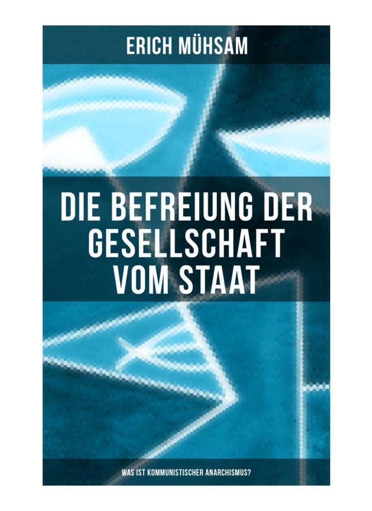 Cover: 9788027264988 | Erich Mühsam: Die Befreiung der Gesellschaft vom Staat - Was ist...