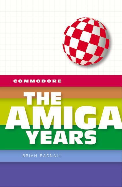 Cover: 9780994031020 | Commodore: The Amiga Years | Brian Bagnall | Buch | Commodore | 2017