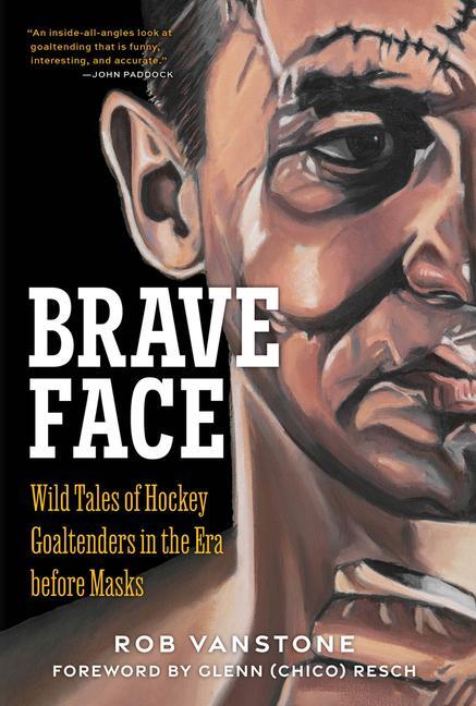 Cover: 9781637272169 | Brave Face | Wild Tales of Hockey Goaltenders in the Era Before Masks