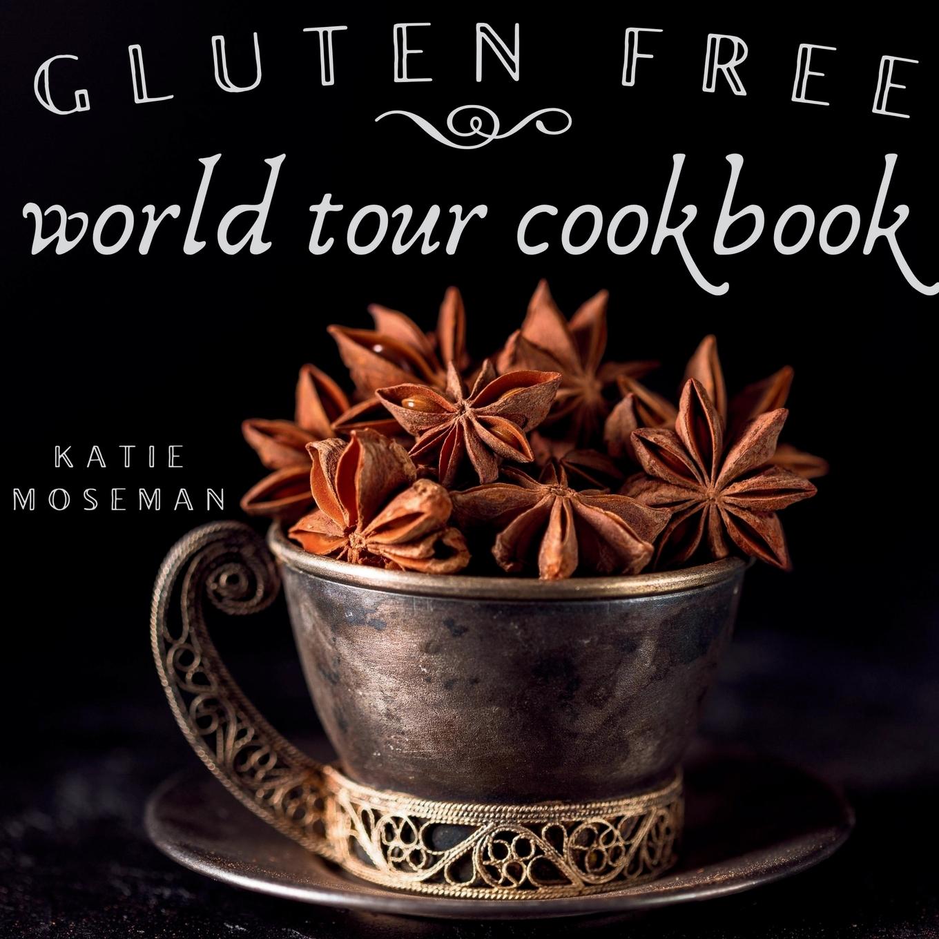 Cover: 9780999659441 | Gluten Free World Tour Cookbook | Katie Moseman | Taschenbuch | 2019