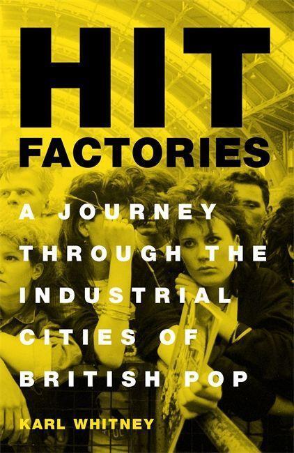 Cover: 9781474607407 | Hit Factories: A Journey Through the Industrial Cities of British Pop