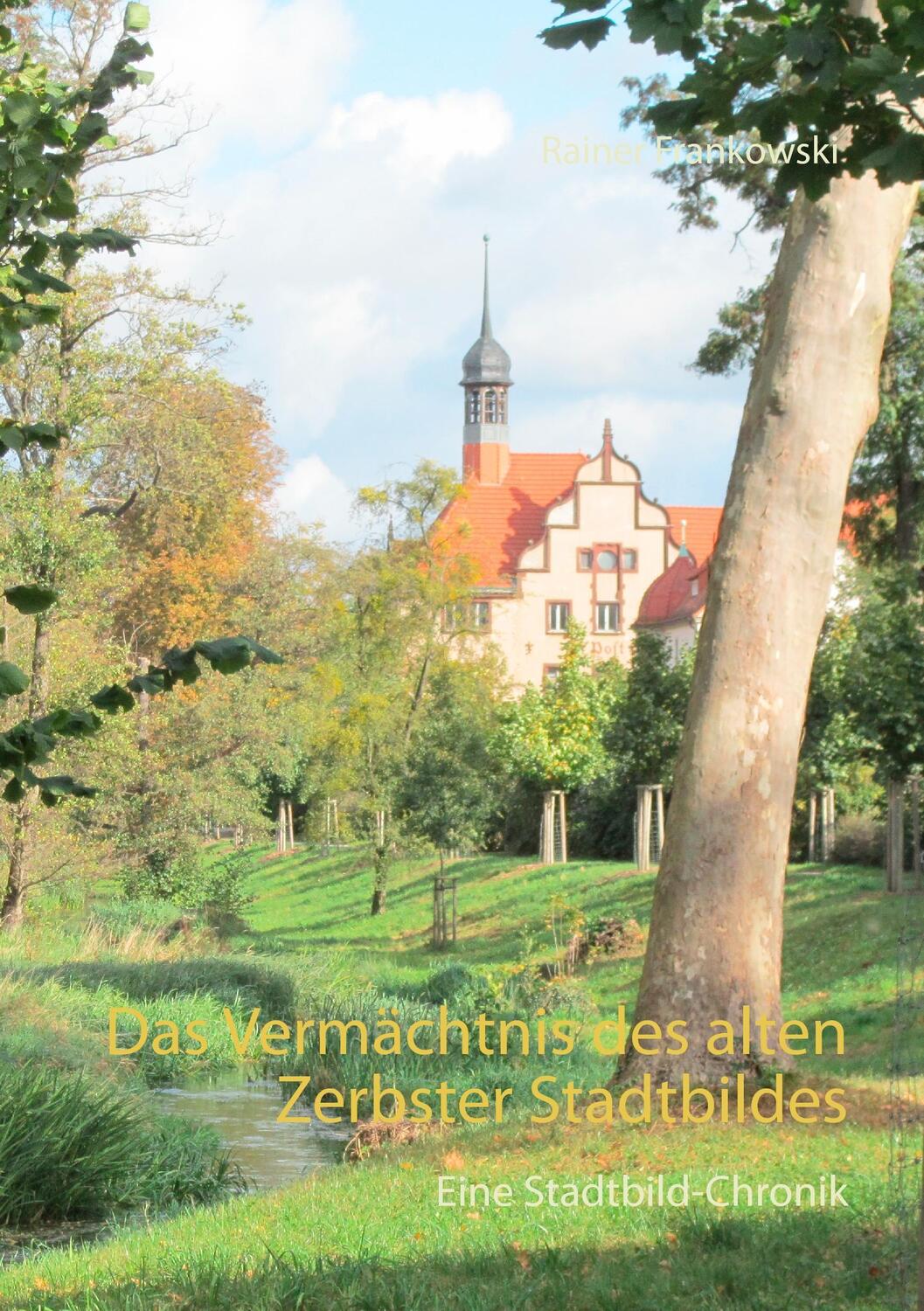 Cover: 9783741272547 | Das Vermächtnis des alten Zerbster Stadtbildes | Rainer Frankowski