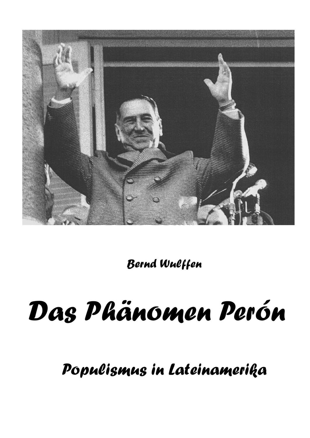 Cover: 9783743151222 | Das Phänomen Perón | Populismus in Lateinamerika | Bernd Wulffen