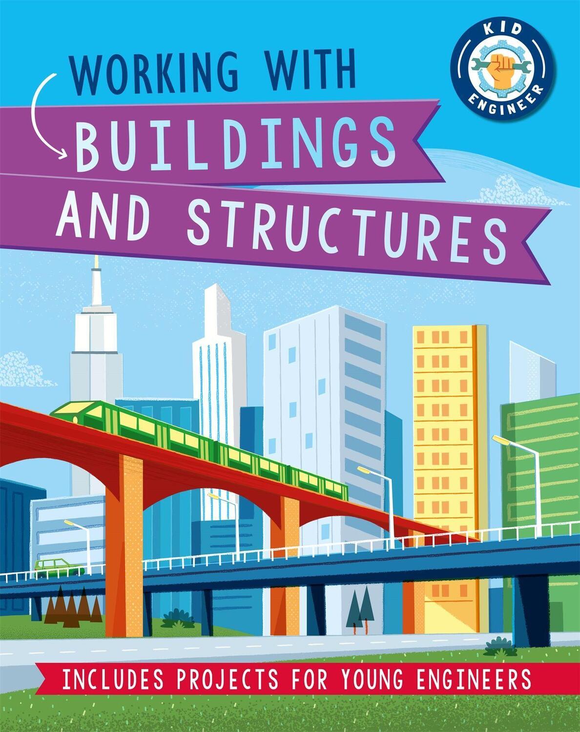 Cover: 9781526312969 | Kid Engineer: Working with Buildings and Structures | Izzi Howell