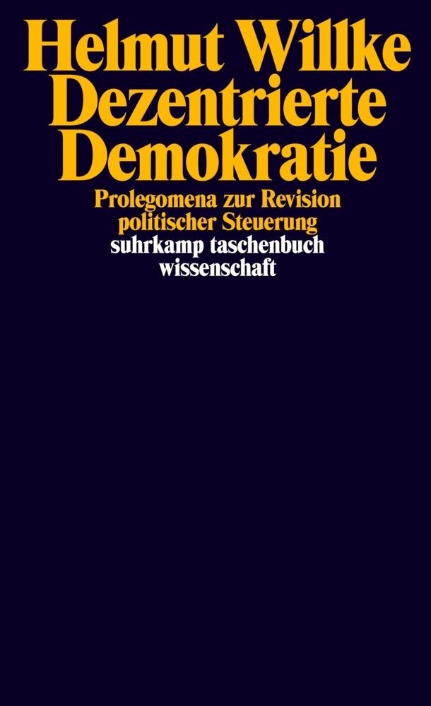 Cover: 9783518297827 | Dezentrierte Demokratie | Helmut Willke | Taschenbuch | 2016