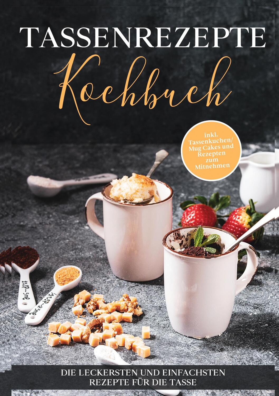 Cover: 9783755738633 | Tassenrezepte Kochbuch: Die leckersten und einfachsten Rezepte für...