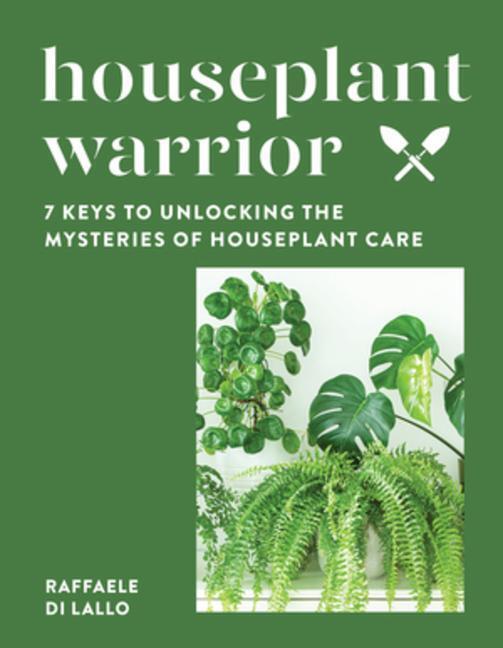 Cover: 9781682686751 | Houseplant Warrior: 7 Keys to Unlocking the Mysteries of Houseplant...