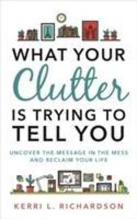 Cover: 9781788170703 | What Your Clutter Is Trying to Tell You | Kerri L. Richardson | Buch