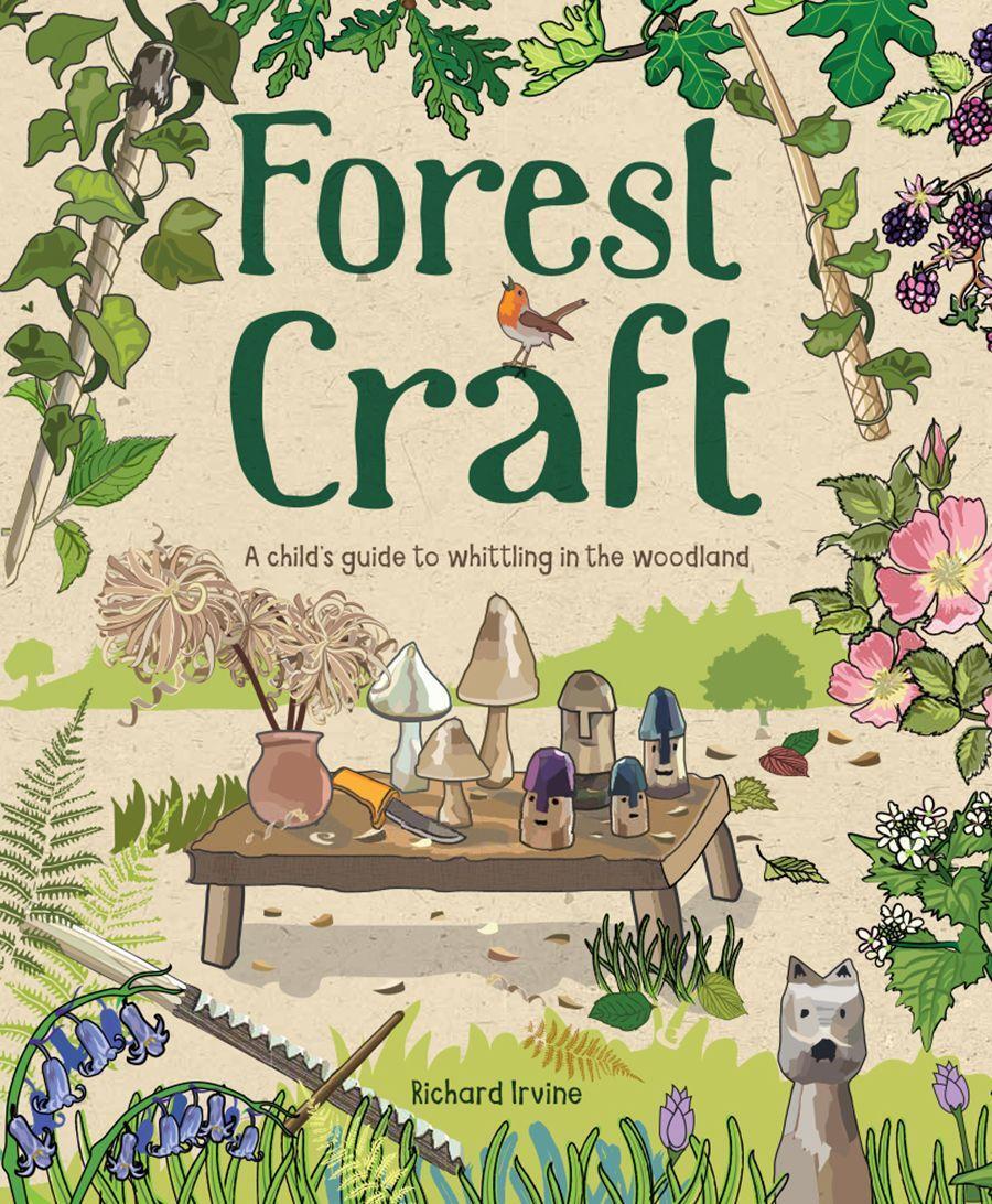 Cover: 9781784945008 | Forest Craft: A Child's Guide to Whittling in the Woodland | Irvine