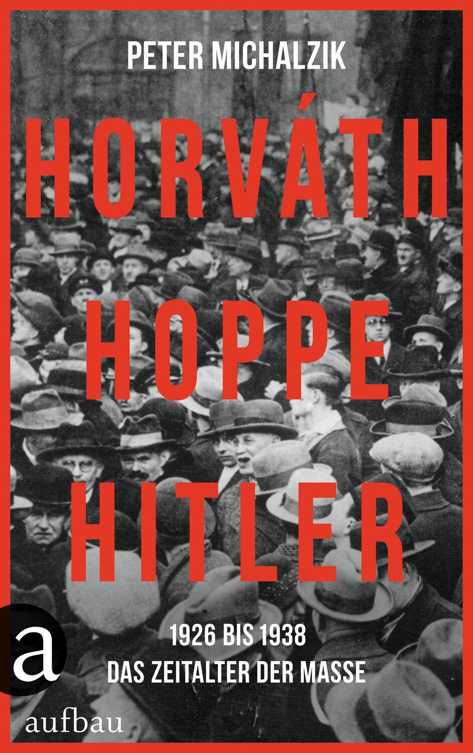 Cover: 9783351038137 | Horváth, Hoppe, Hitler | 1926 bis 1938 - Das Zeitalter der Masse
