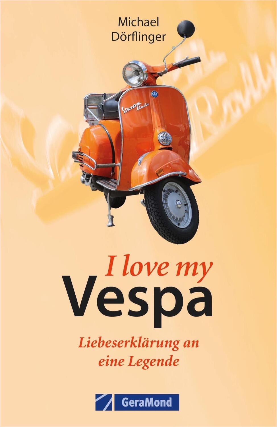 Cover: 9783862455911 | I love my Vespa - Liebeserklärung an eine Legende | Michael Dörflinger
