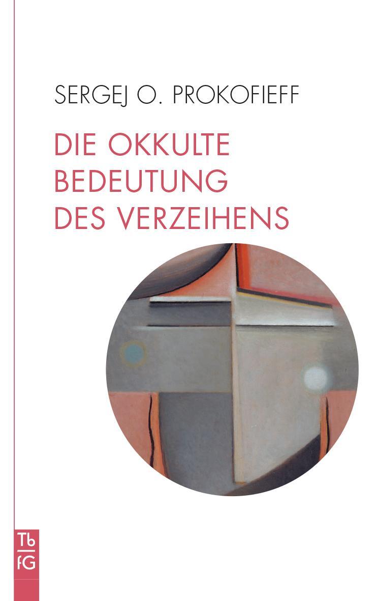 Cover: 9783772533136 | Die okkulte Bedeutung des Verzeihens | Sergej O. Prokofieff | Buch