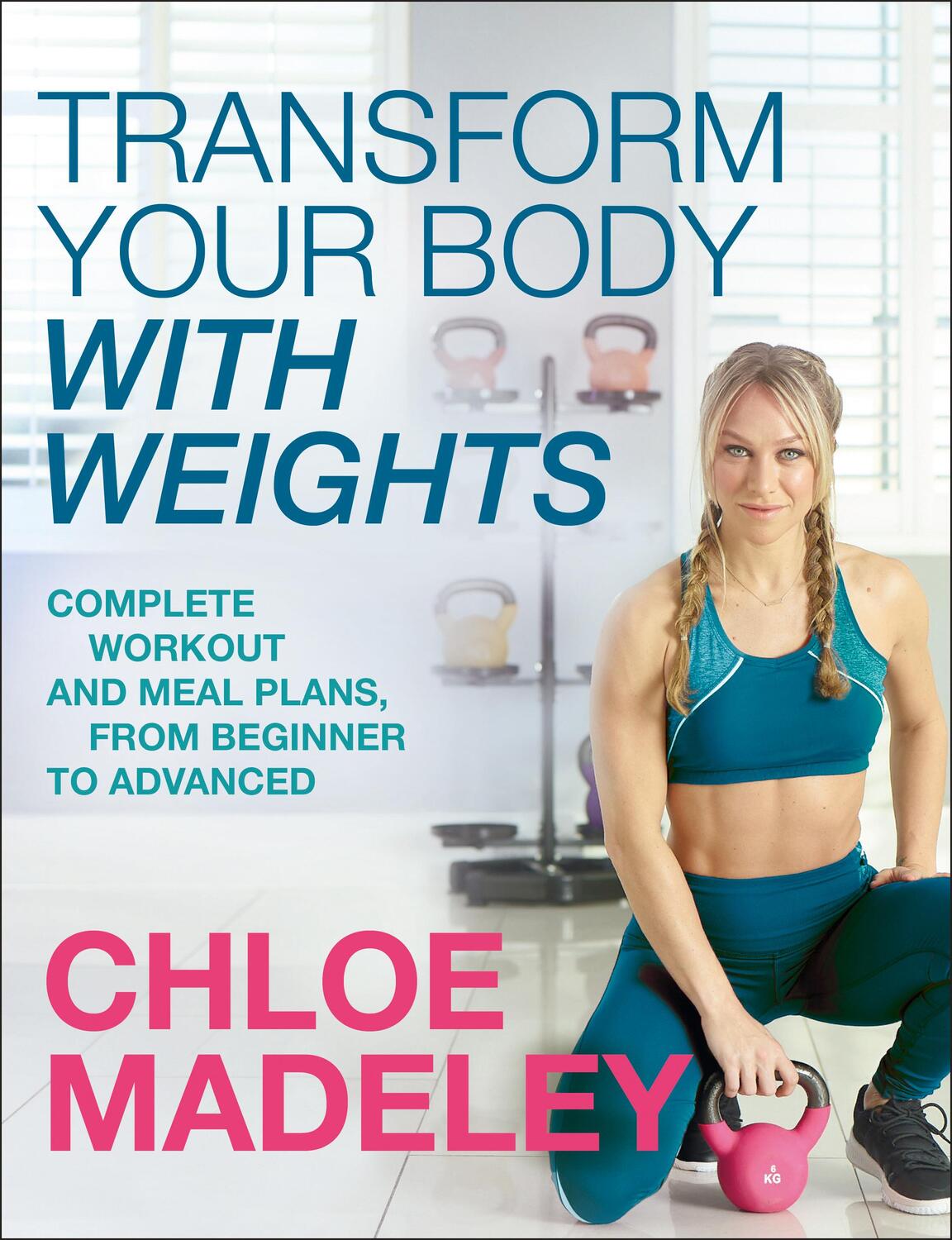 Cover: 9781787631601 | Transform Your Body With Weights | Chloe Madeley | Taschenbuch | 2019