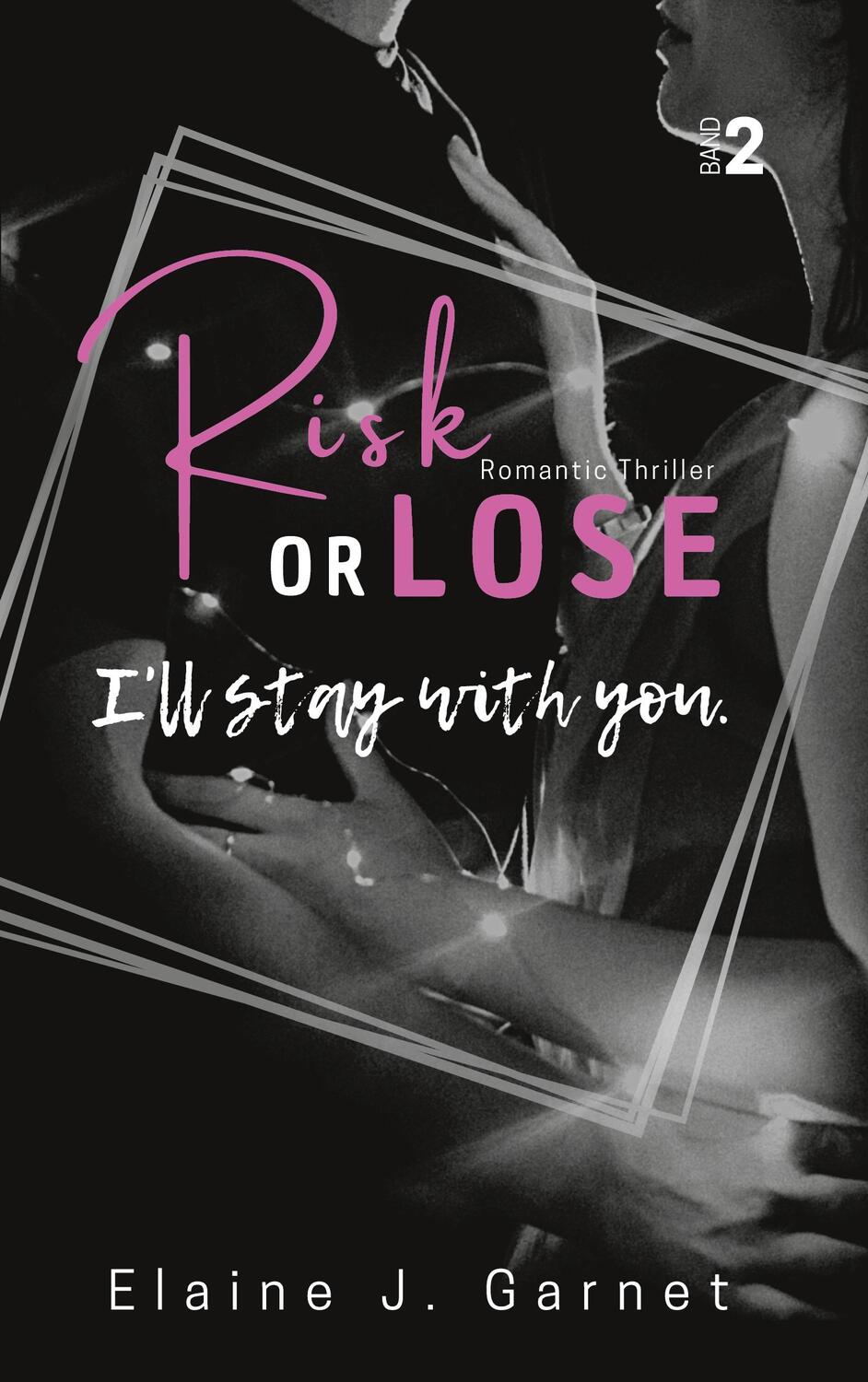Cover: 9783746094502 | Risk or Lose | I'll stay with you. | Elaine J. Garnet | Taschenbuch