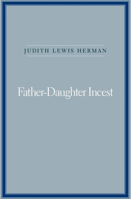 Cover: 9780674002708 | Father-Daughter Incest | With a New Afterword | Judith Lewis Herman