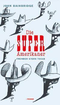 Cover: 9783887471934 | Der Super-Amerikaner | Fremder Stern Texas | John Bainbridge | Buch