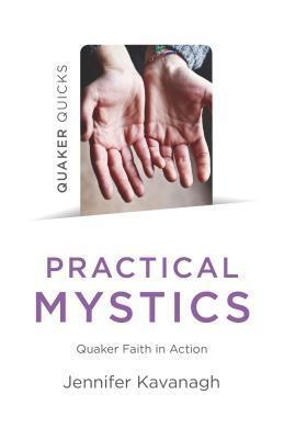Cover: 9781789042795 | Quaker Quicks - Practical Mystics | Quaker Faith in Action | Kavanagh