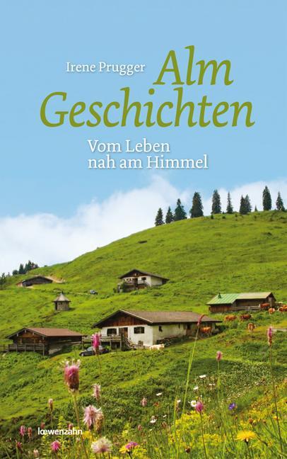 Cover: 9783710767517 | Almgeschichten | Vom Leben nah am Himmel | Irene Prugger | Buch | 2012