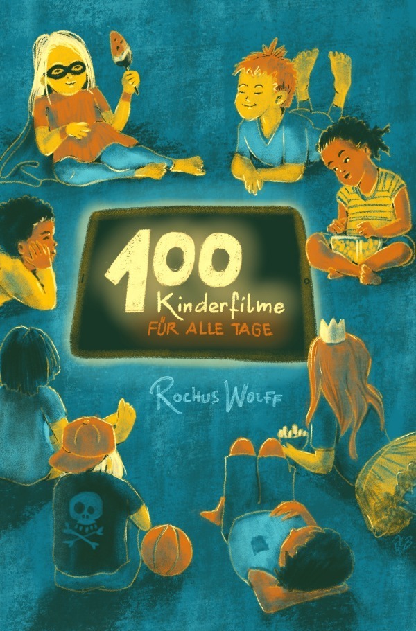 Cover: 9783753124384 | 100 Kinderfilme für alle Tage | Rochus Wolff | Taschenbuch | epubli