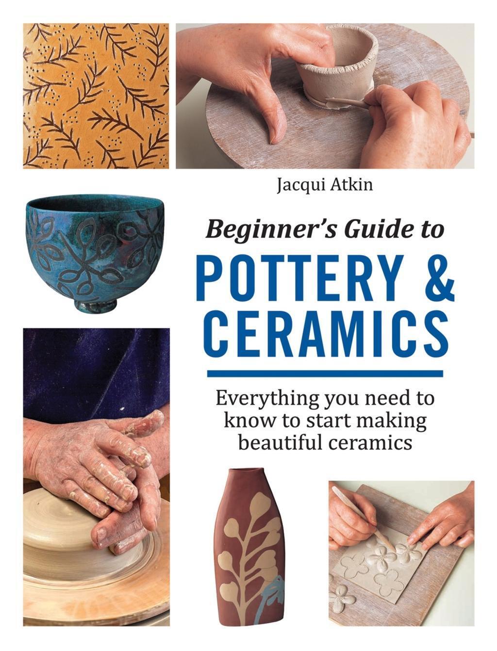 Cover: 9781782215592 | Beginner's Guide to Pottery & Ceramics | Jacqui Atkin | Taschenbuch