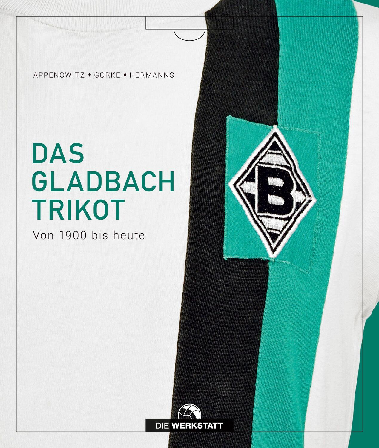 Cover: 9783730705599 | Das Gladbach-Trikot | Von 1900 bis heute | Stefan Appenowitz (u. a.)