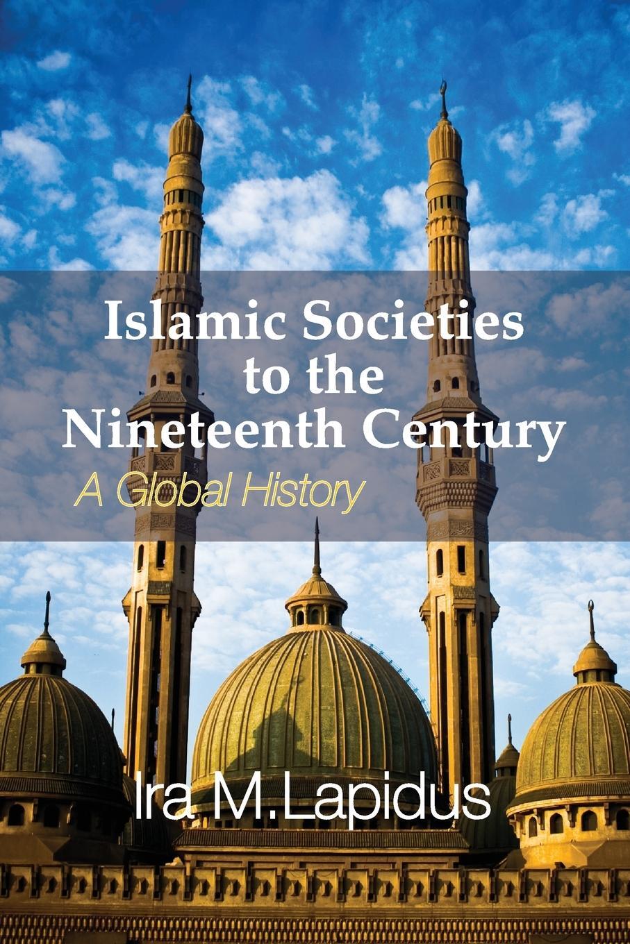 Cover: 9780521732987 | Islamic Societies to the Nineteenth Century | Ira M. Lapidus | Buch