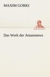 Cover: 9783842405165 | Das Werk der Artanonows | Maxim Gorki | Taschenbuch | Paperback | 2012