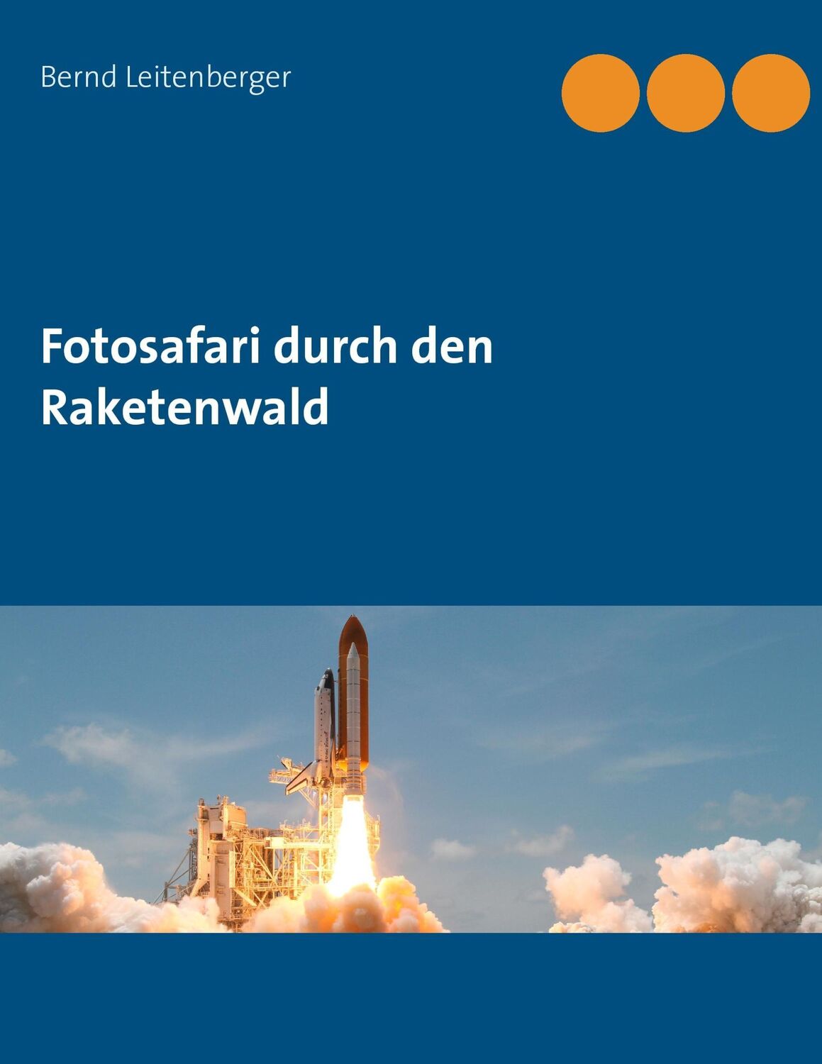 Cover: 9783741249419 | Fotosafari durch den Raketenwald | Bernd Leitenberger | Taschenbuch