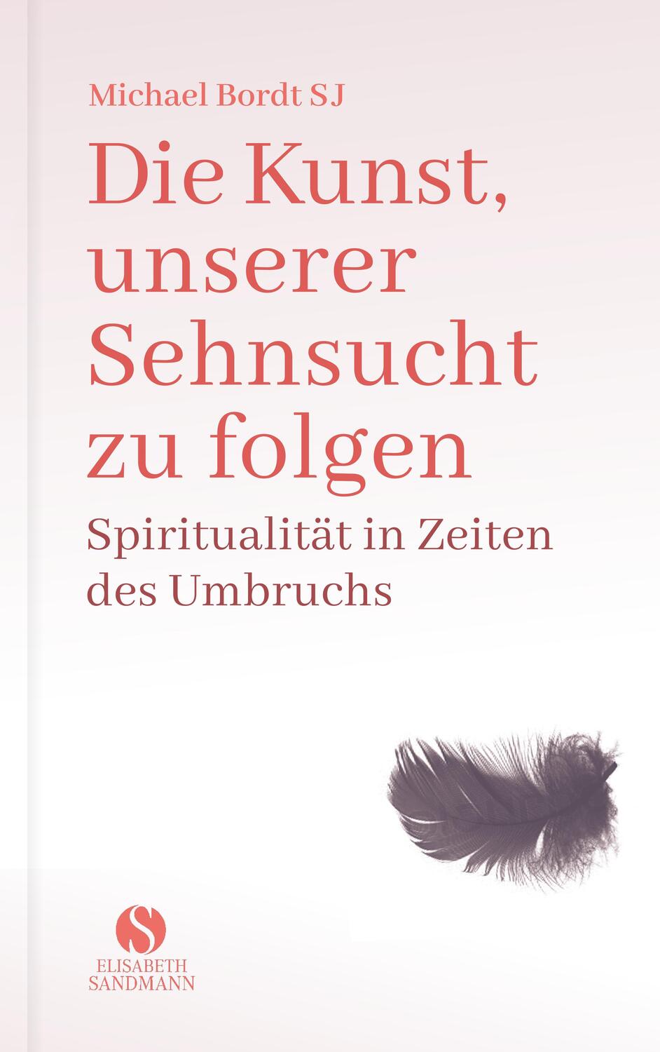 Cover: 9783945543689 | Die Kunst, unserer Sehnsucht zu folgen | Michael Bordt | Buch | 128 S.