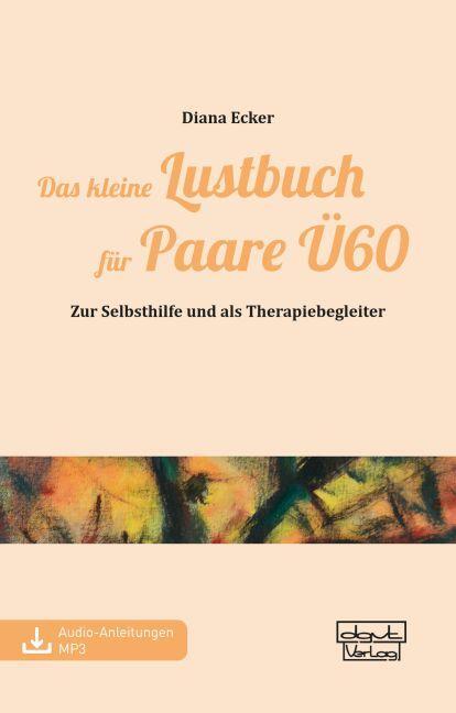Cover: 9783871598739 | Das kleine Lustbuch für Paare Ü60 | Diana Ecker | Taschenbuch | 160 S.