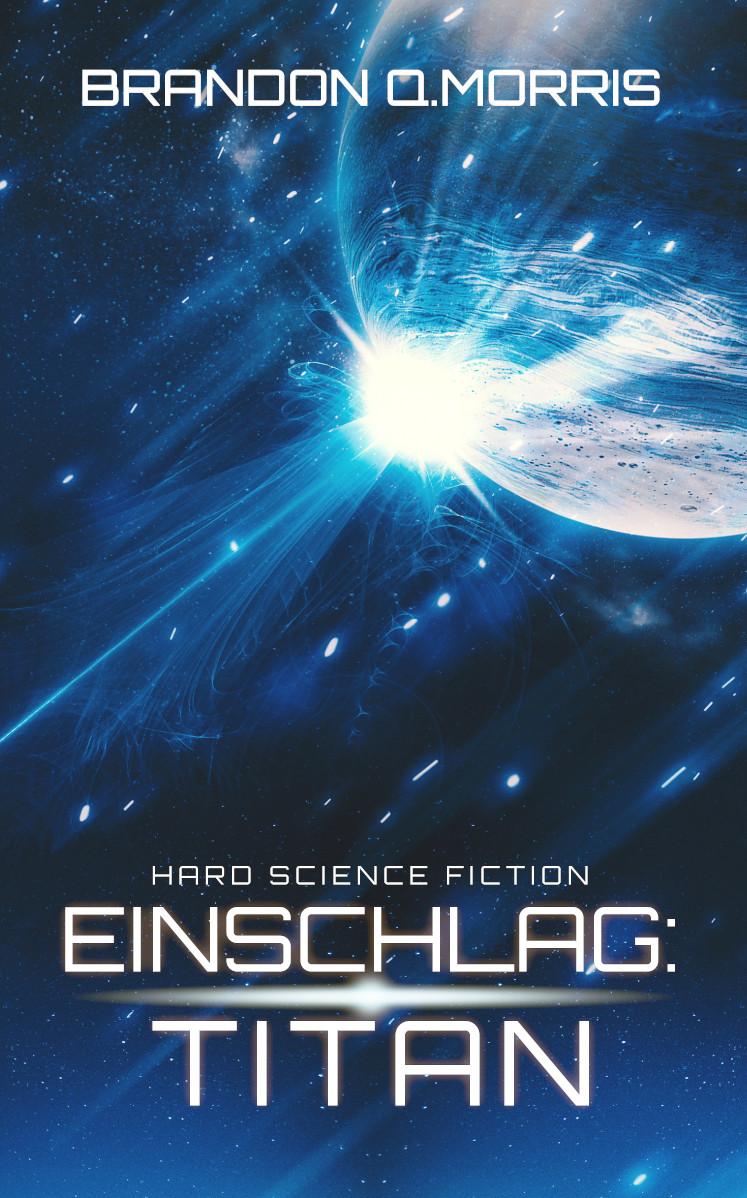 Cover: 9783963570315 | Einschlag: Titan | Hard Science Fiction | Brandon Q. Morris | Buch