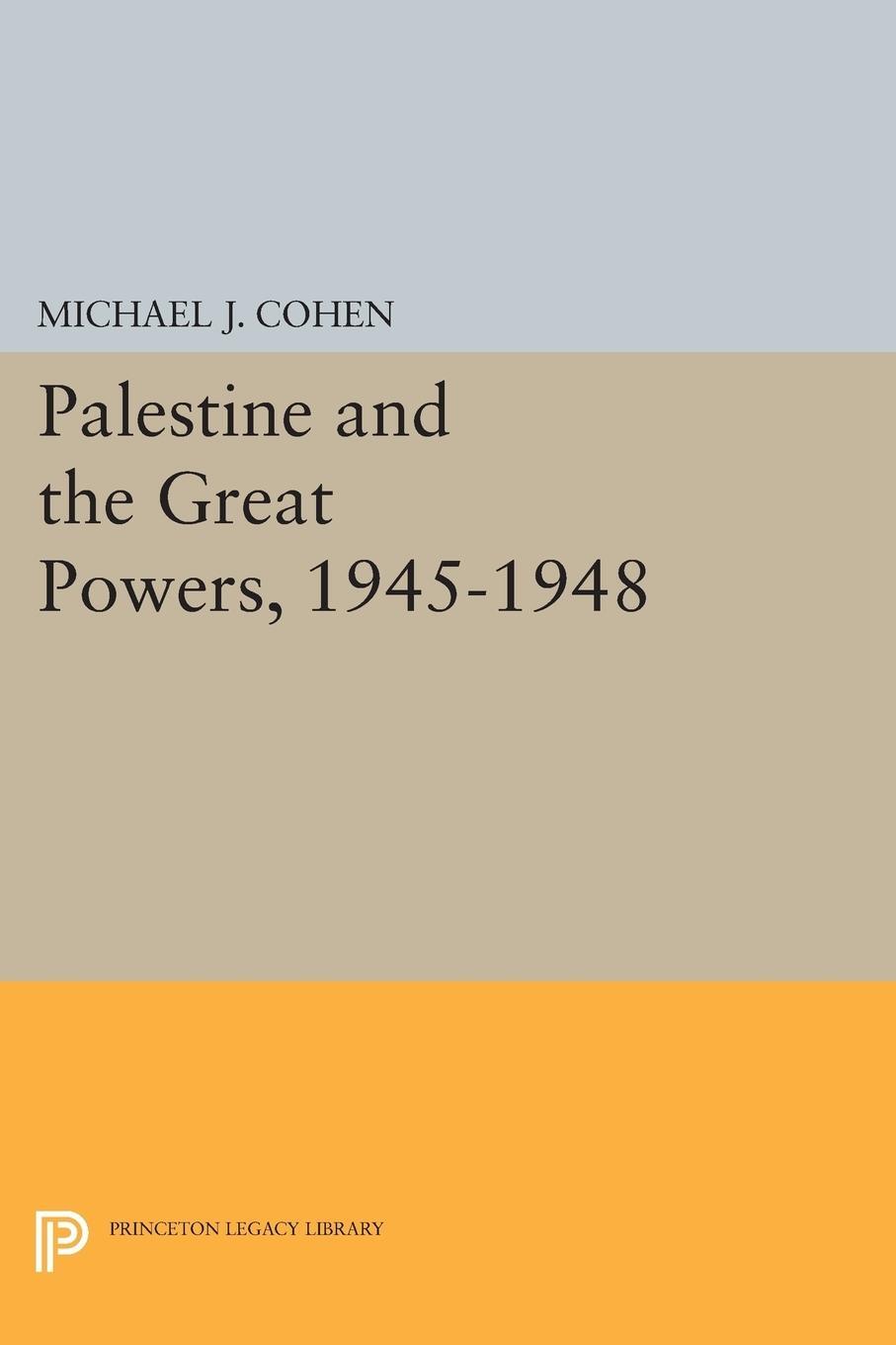 Cover: 9780691610696 | Palestine and the Great Powers, 1945-1948 | Michael J. Cohen | Buch