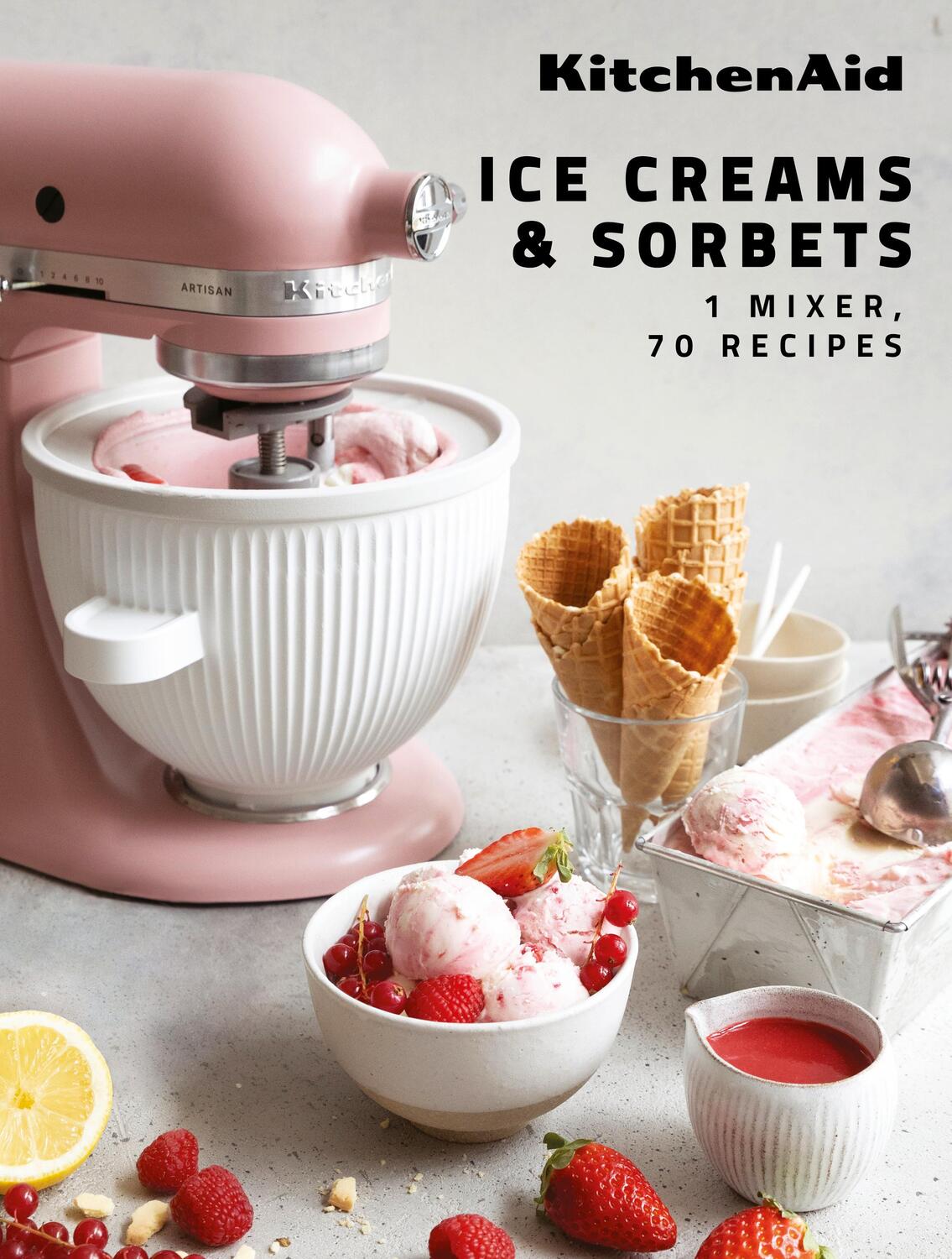 Cover: 9782381840499 | KitchenAid: Ice Creams &amp; Sorbets | 1 Mixer, 70 Recipes | Claire Dupy