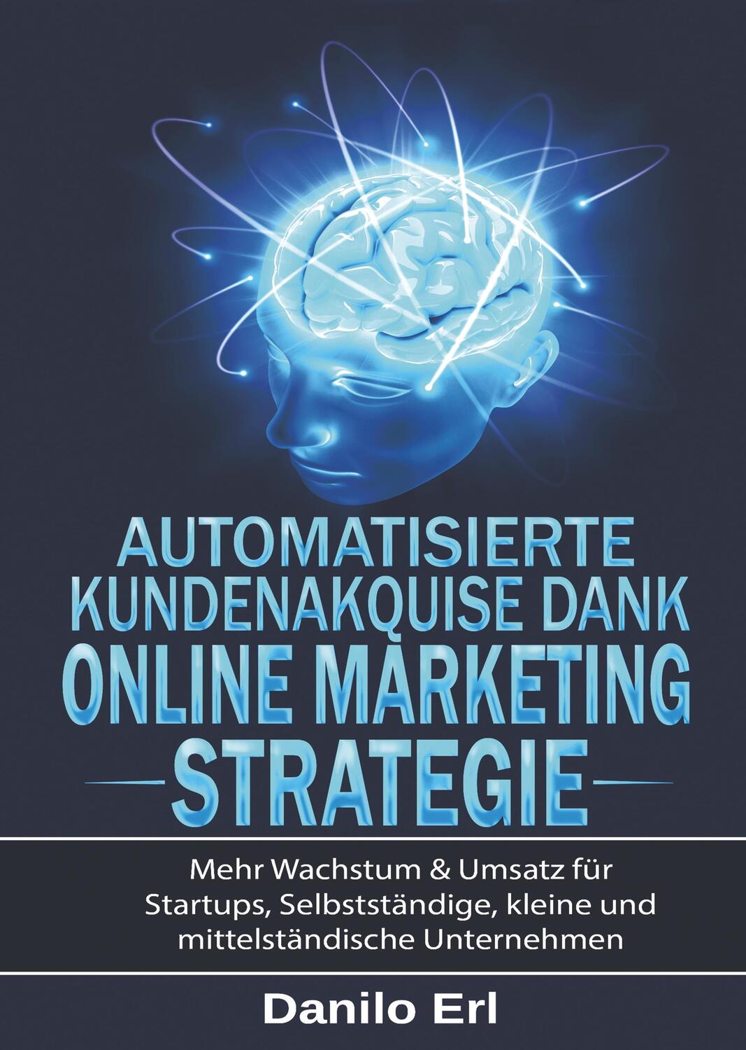 Cover: 9783748212201 | Automatisierte Kundenakquise Dank Online Marketing Strategie | Buch