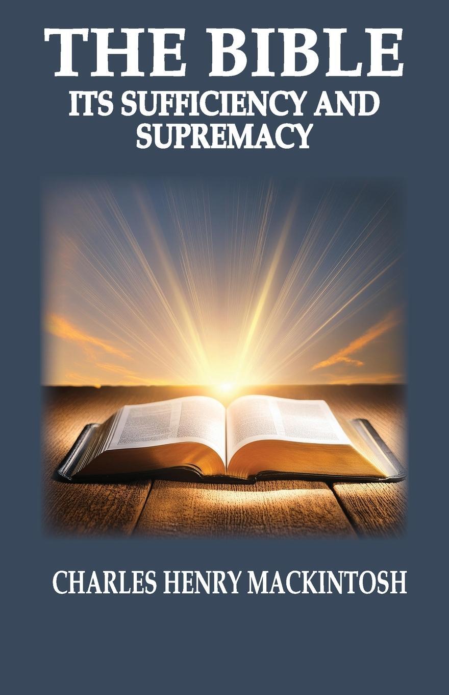 Cover: 9798990327375 | The Bible-Its Sufficiency and Supremacy | Charles Henry Mackintosh | 1