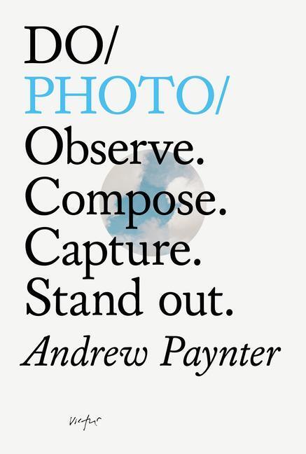 Cover: 9781907974847 | Do Photo | Observe. Compose. Capture. Stand Out. | Andrew Paynter
