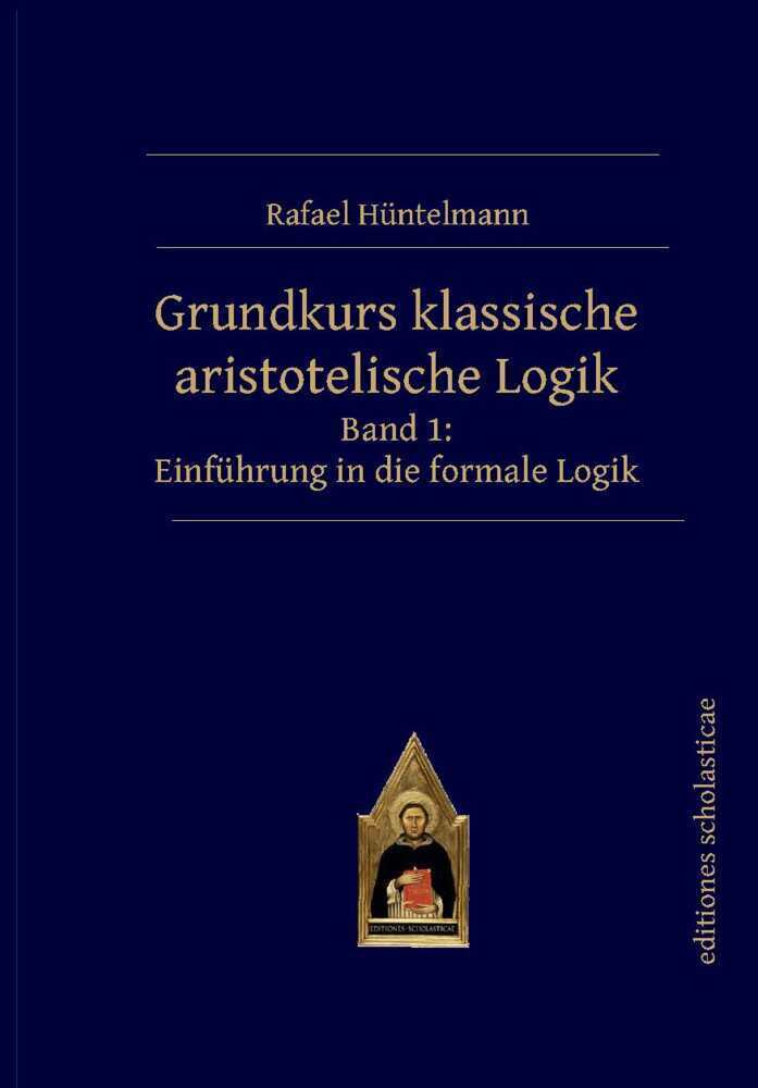 Cover: 9783868382303 | Grundkurs klassische aristotelische Logik. Bd.1 | Rafael Hüntelmann