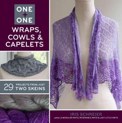 Cover: 9781454708056 | One + One: Wraps, Cowls &amp; Capelets | 29 Projects From Just Two Skeins