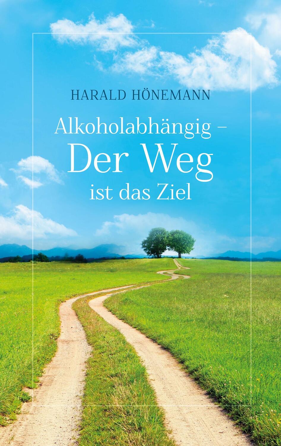 Cover: 9783756889655 | Alkoholabhängig - Der Weg ist das Ziel | Harald Hönemann | Taschenbuch