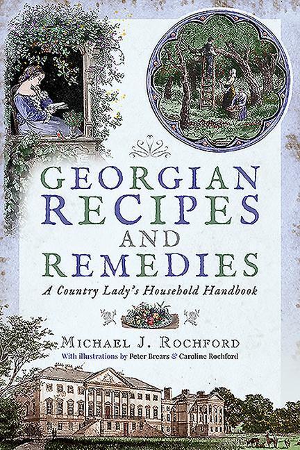 Cover: 9781526727299 | Georgian Recipes and Remedies | A Country Lady's Household Handbook