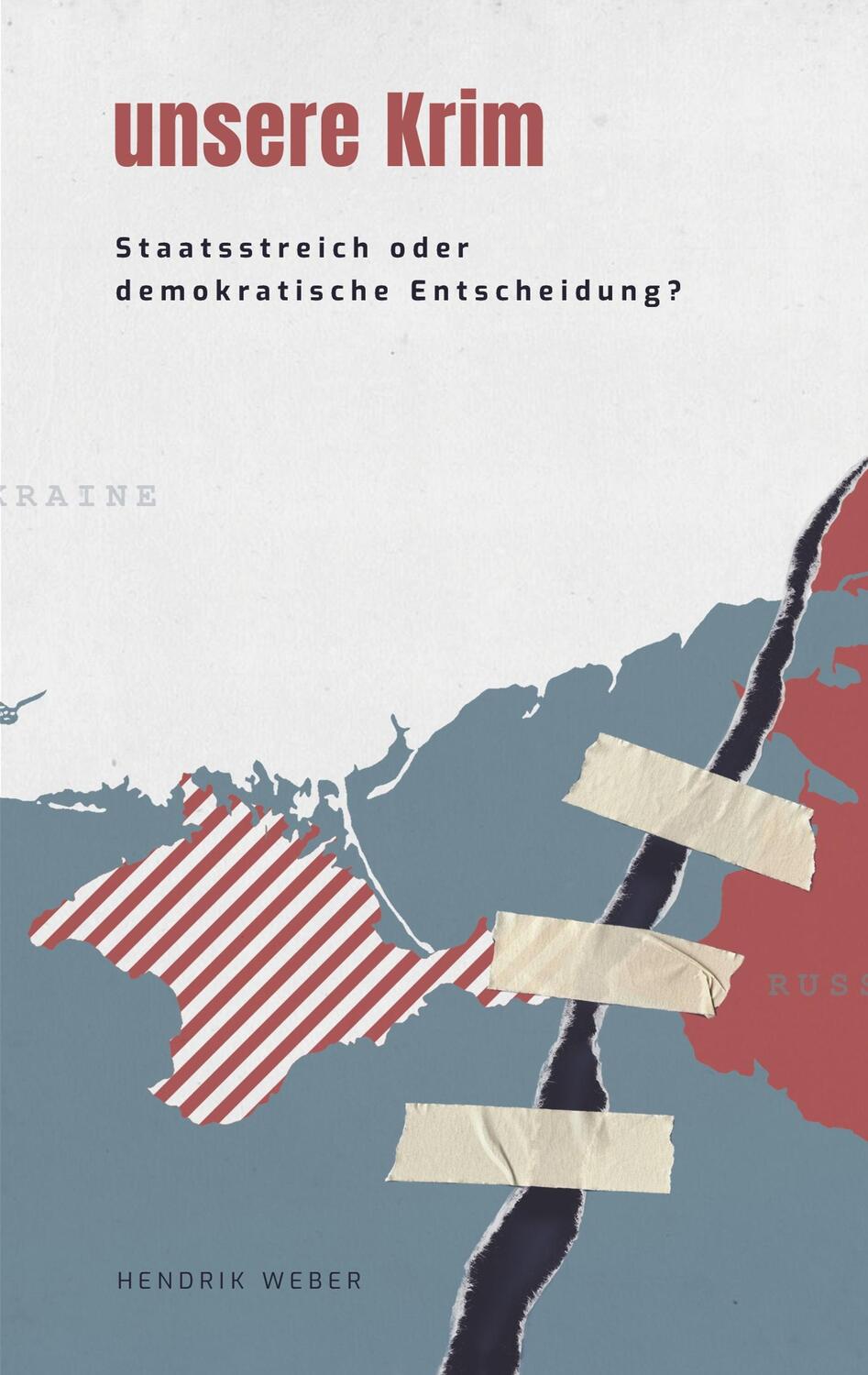 Cover: 9783750412477 | Unsere Krim | Staatsstreich oder demokratische Entscheidung | Weber